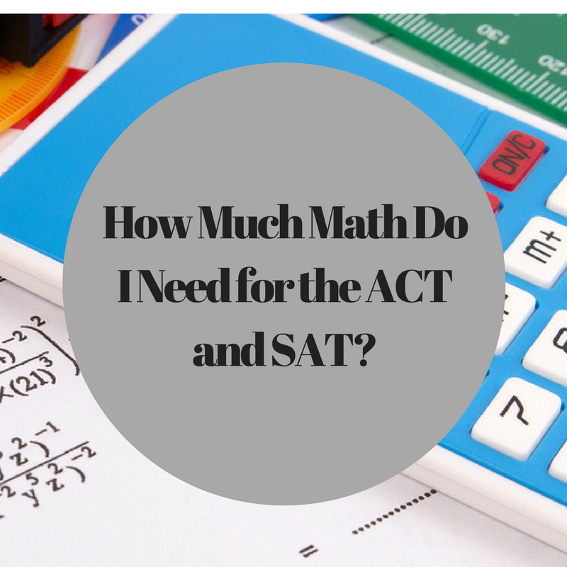 How Much Math Do I Need for the ACT and SAT?