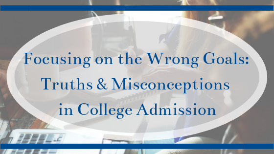 Focusing on the Wrong Goals: Truths & Misconceptions in College Admission