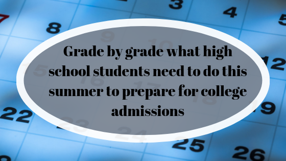 Grade by grade what high school students need to do this summer to prepare for college admissions