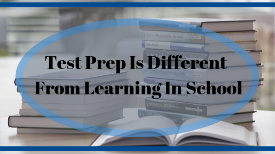 Test Prep Is Different From Learning in School