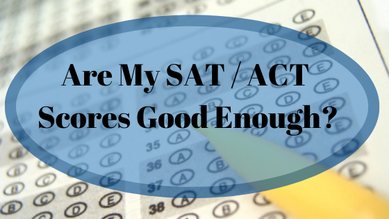 Are My SAT / ACT Scores Good Enough?