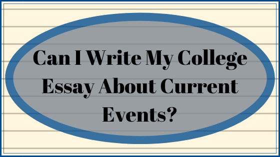 Can I Write My College Essay About Current Events?