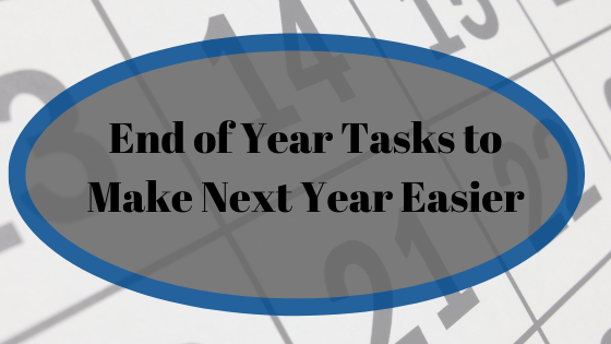 End of Year Tasks to Make Next Year Easier