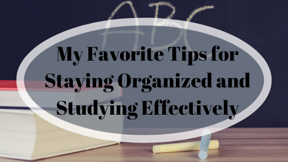 My Favorite Tips for Staying Organized and Studying Effectively