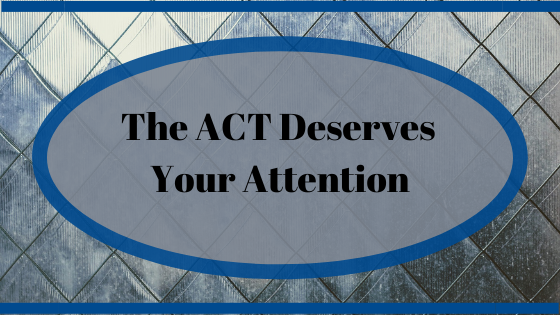 The ACT Deserves Your Attention